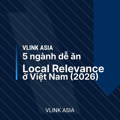 5 Ngành Dễ Ăn Local Relevance Ở Việt Nam (2026) - Vlink Asia