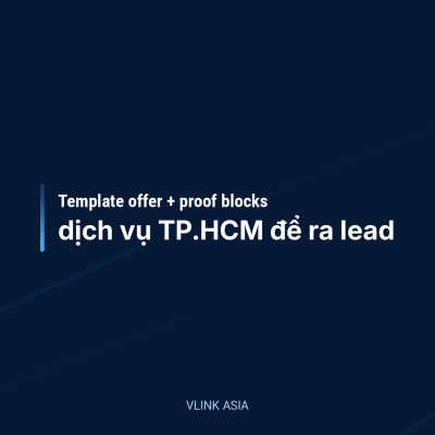 Template Offer Và Proof Blocks Cho Trang Dịch Vụ Tại Tp.hcm Để Ra Lead