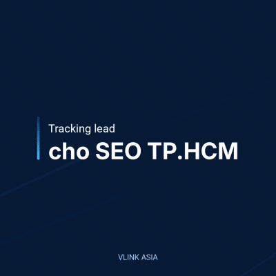 Tracking Lead Cho Seo Tp.hcm: Đo Đúng Call/Form Để Tối Ưu Theo Dữ Liệu