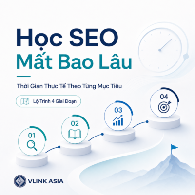 Học Seo Mất Bao Lâu Theo Từng Mục Tiêu Và Lộ Trình 4 Giai Đoạn Tại Vlink Asia