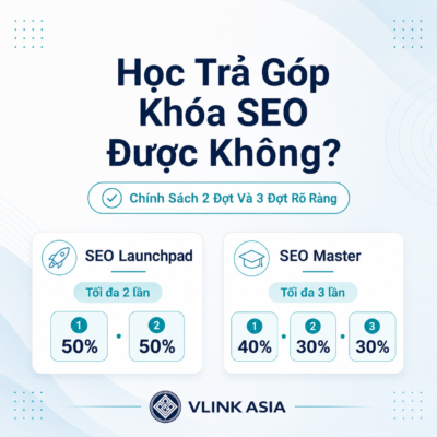 Chính Sách Học Trả Góp Khóa Học Seo Tại Vlink Asia, Seo Launchpad Tối Đa 2 Đợt Và Seo Master Tối Đa 3 Đợt