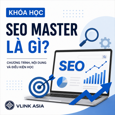 Khóa Học Seo Master Là Gì Tại Vlink Asia, Minh Họa Chương Trình Học Seo Chuyên Sâu, Nội Dung Đào Tạo Và Điều Kiện Học.