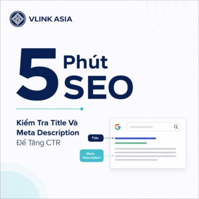 Minh Họa Quy Trình 5 Phút Kiểm Tra Và Sửa Title, Meta Description Để Tăng Ctr Trên Google
